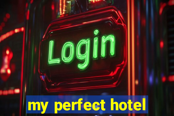 my perfect hotel